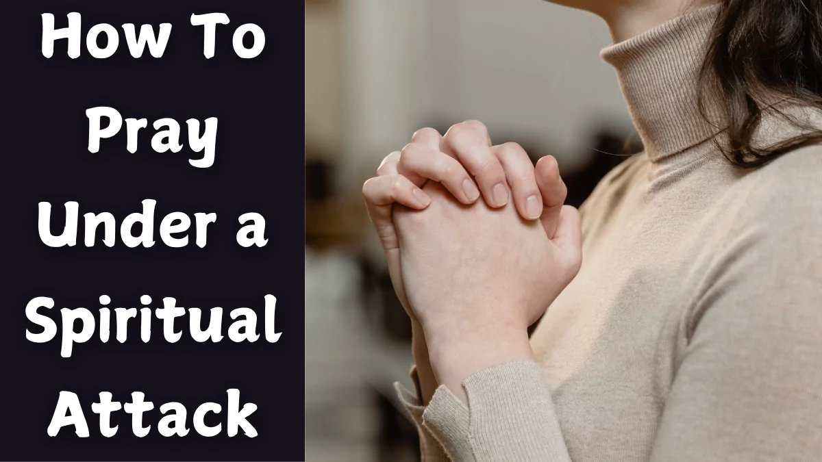 How to Pray When Under Spiritual Attack